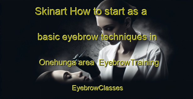 Skinart How to start as a basic eyebrow techniques in Onehunga area | EyebrowTraining | EyebrowClasses | SkinartTraining-New Zealand