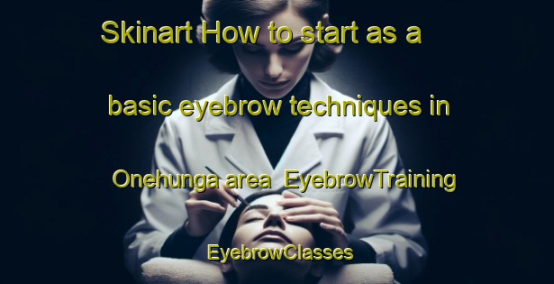 Skinart How to start as a basic eyebrow techniques in Onehunga area | EyebrowTraining | EyebrowClasses | SkinartTraining-New Zealand