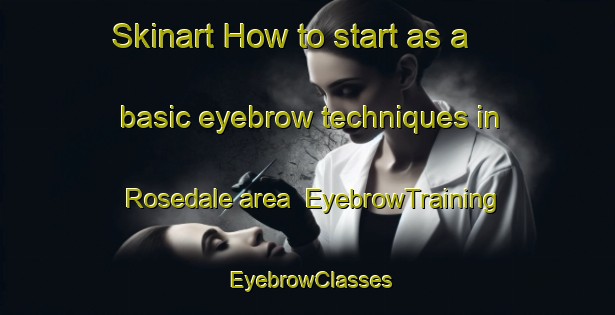 Skinart How to start as a basic eyebrow techniques in Rosedale area | EyebrowTraining | EyebrowClasses | SkinartTraining-New Zealand