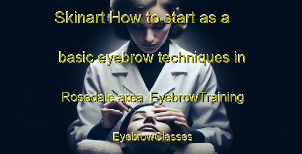 Skinart How to start as a basic eyebrow techniques in Rosedale area | EyebrowTraining | EyebrowClasses | SkinartTraining-New Zealand