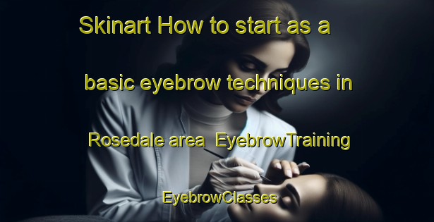Skinart How to start as a basic eyebrow techniques in Rosedale area | EyebrowTraining | EyebrowClasses | SkinartTraining-New Zealand