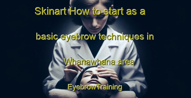 Skinart How to start as a basic eyebrow techniques in Whanawhana area | EyebrowTraining | EyebrowClasses | SkinartTraining-New Zealand