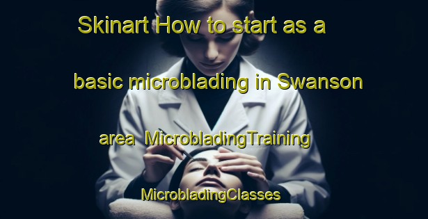 Skinart How to start as a basic microblading in Swanson area | MicrobladingTraining | MicrobladingClasses | SkinartTraining-New Zealand