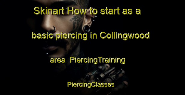 Skinart How to start as a basic piercing in Collingwood area | PiercingTraining | PiercingClasses | SkinartTraining-New Zealand