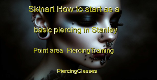 Skinart How to start as a basic piercing in Stanley Point area | PiercingTraining | PiercingClasses | SkinartTraining-New Zealand