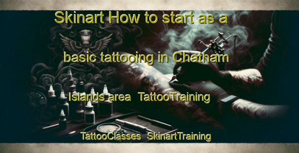 Skinart How to start as a basic tattooing in Chatham Islands area | TattooTraining | TattooClasses | SkinartTraining-New Zealand