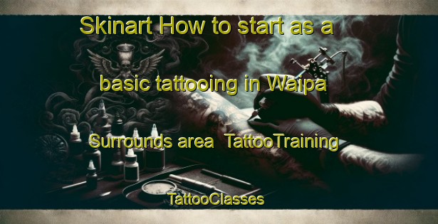 Skinart How to start as a basic tattooing in Waipa Surrounds area | TattooTraining | TattooClasses | SkinartTraining-New Zealand