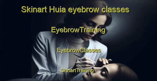 Skinart Huia eyebrow classes | EyebrowTraining | EyebrowClasses | SkinartTraining-New Zealand