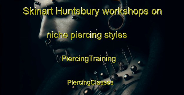 Skinart Huntsbury workshops on niche piercing styles | PiercingTraining | PiercingClasses | SkinartTraining-New Zealand