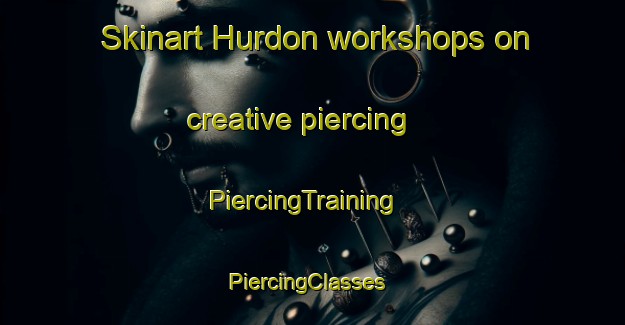 Skinart Hurdon workshops on creative piercing | PiercingTraining | PiercingClasses | SkinartTraining-New Zealand