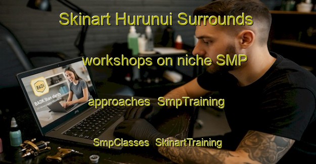 Skinart Hurunui Surrounds workshops on niche SMP approaches | SmpTraining | SmpClasses | SkinartTraining-New Zealand
