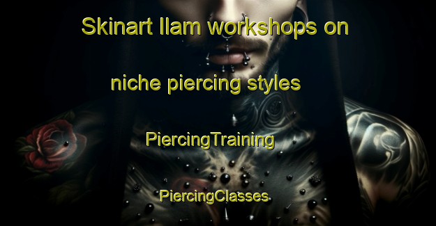 Skinart Ilam workshops on niche piercing styles | PiercingTraining | PiercingClasses | SkinartTraining-New Zealand