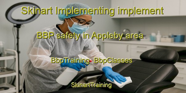 Skinart Implementing implement BBP safety in Appleby area | BbpTraining | BbpClasses | SkinartTraining-New Zealand