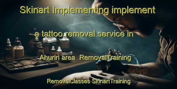 Skinart Implementing implement a tattoo removal service in Ahuriri area | #RemovalTraining #RemovalClasses #SkinartTraining-New Zealand