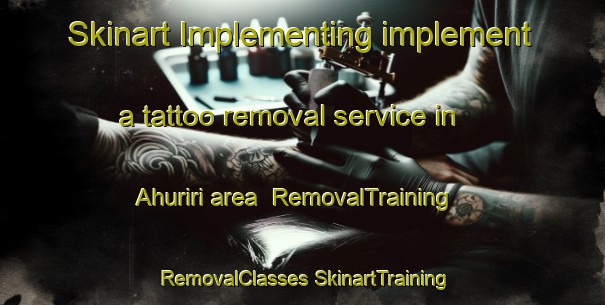 Skinart Implementing implement a tattoo removal service in Ahuriri area | #RemovalTraining #RemovalClasses #SkinartTraining-New Zealand