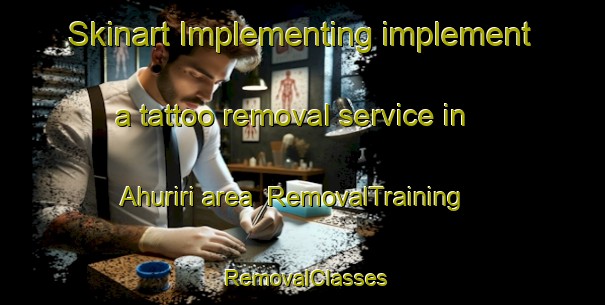 Skinart Implementing implement a tattoo removal service in Ahuriri area | RemovalTraining | RemovalClasses | SkinartTraining-New Zealand