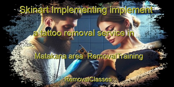 Skinart Implementing implement a tattoo removal service in Matakana area | RemovalTraining | RemovalClasses | SkinartTraining-New Zealand