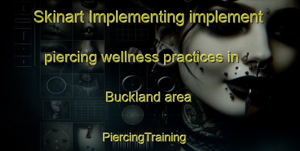 Skinart Implementing implement piercing wellness practices in Buckland area | PiercingTraining | PiercingClasses | SkinartTraining-New Zealand