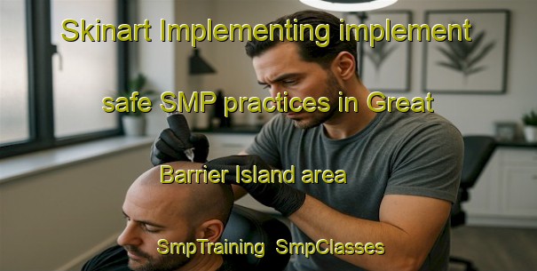Skinart Implementing implement safe SMP practices in Great Barrier Island area | SmpTraining | SmpClasses | SkinartTraining-New Zealand