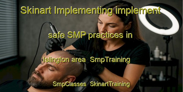 Skinart Implementing implement safe SMP practices in Islington area | SmpTraining | SmpClasses | SkinartTraining-New Zealand