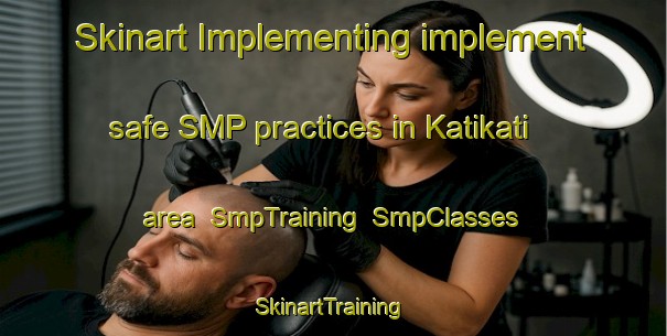 Skinart Implementing implement safe SMP practices in Katikati area | SmpTraining | SmpClasses | SkinartTraining-New Zealand