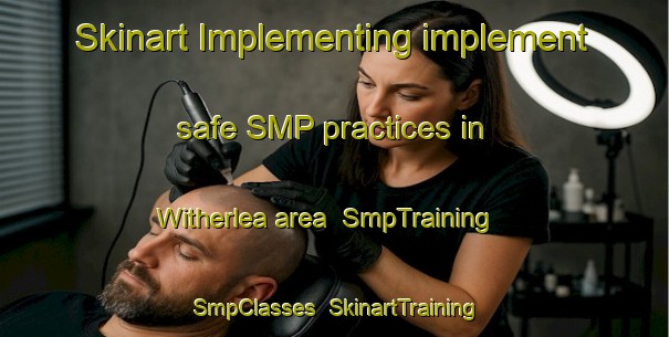 Skinart Implementing implement safe SMP practices in Witherlea area | SmpTraining | SmpClasses | SkinartTraining-New Zealand