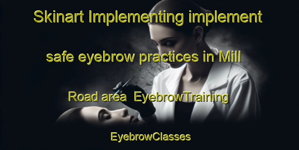 Skinart Implementing implement safe eyebrow practices in Mill Road area | EyebrowTraining | EyebrowClasses | SkinartTraining-New Zealand