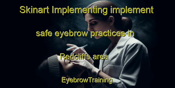 Skinart Implementing implement safe eyebrow practices in Redcliffs area | EyebrowTraining | EyebrowClasses | SkinartTraining-New Zealand