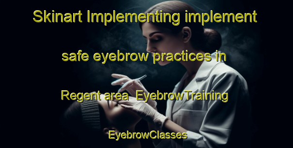 Skinart Implementing implement safe eyebrow practices in Regent area | EyebrowTraining | EyebrowClasses | SkinartTraining-New Zealand