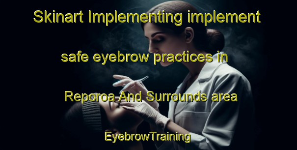 Skinart Implementing implement safe eyebrow practices in Reporoa And Surrounds area | EyebrowTraining | EyebrowClasses | SkinartTraining-New Zealand