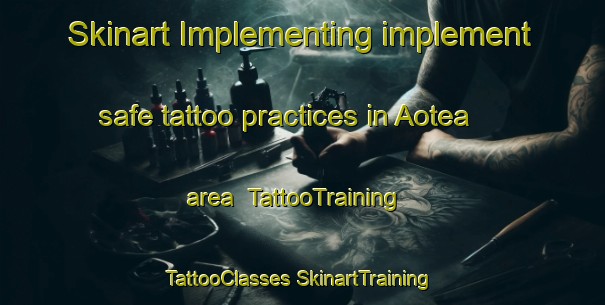 Skinart Implementing implement safe tattoo practices in Aotea area | #TattooTraining #TattooClasses #SkinartTraining-New Zealand