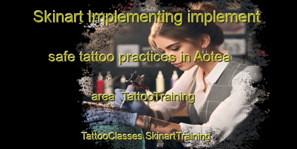 Skinart Implementing implement safe tattoo practices in Aotea area | #TattooTraining #TattooClasses #SkinartTraining-New Zealand