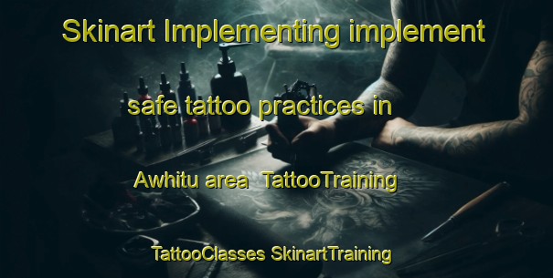 Skinart Implementing implement safe tattoo practices in Awhitu area | #TattooTraining #TattooClasses #SkinartTraining-New Zealand