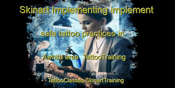 Skinart Implementing implement safe tattoo practices in Awhitu area | #TattooTraining #TattooClasses #SkinartTraining-New Zealand