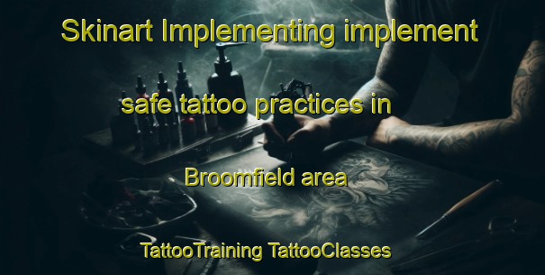 Skinart Implementing implement safe tattoo practices in Broomfield area | #TattooTraining #TattooClasses #SkinartTraining-New Zealand