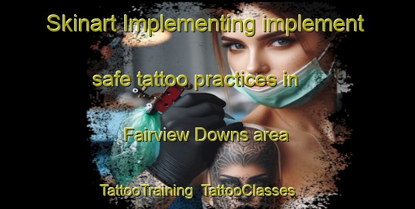 Skinart Implementing implement safe tattoo practices in Fairview Downs area | TattooTraining | TattooClasses | SkinartTraining-New Zealand