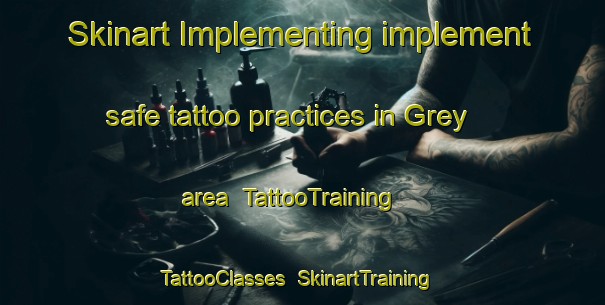 Skinart Implementing implement safe tattoo practices in Grey area | TattooTraining | TattooClasses | SkinartTraining-New Zealand