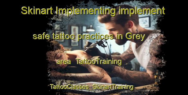 Skinart Implementing implement safe tattoo practices in Grey area | TattooTraining | TattooClasses | SkinartTraining-New Zealand