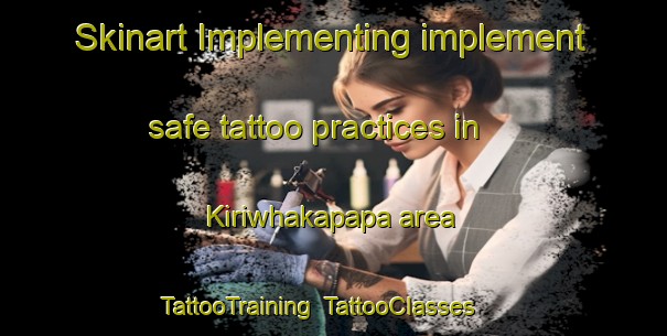 Skinart Implementing implement safe tattoo practices in Kiriwhakapapa area | TattooTraining | TattooClasses | SkinartTraining-New Zealand