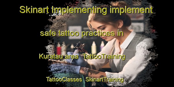 Skinart Implementing implement safe tattoo practices in Kuratau area | TattooTraining | TattooClasses | SkinartTraining-New Zealand