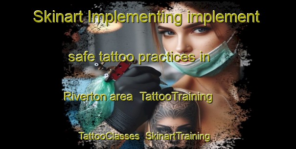Skinart Implementing implement safe tattoo practices in Riverton area | TattooTraining | TattooClasses | SkinartTraining-New Zealand