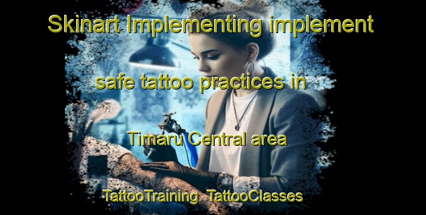 Skinart Implementing implement safe tattoo practices in Timaru Central area | TattooTraining | TattooClasses | SkinartTraining-New Zealand