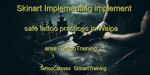 Skinart Implementing implement safe tattoo practices in Waipa area | TattooTraining | TattooClasses | SkinartTraining-New Zealand