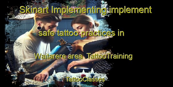 Skinart Implementing implement safe tattoo practices in Waitarere area | TattooTraining | TattooClasses | SkinartTraining-New Zealand