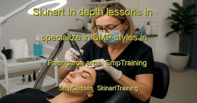Skinart In-depth lessons in specialize in SMP styles in Paengaroa area | SmpTraining | SmpClasses | SkinartTraining-New Zealand