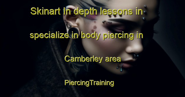 Skinart In-depth lessons in specialize in body piercing in Camberley area | PiercingTraining | PiercingClasses | SkinartTraining-New Zealand