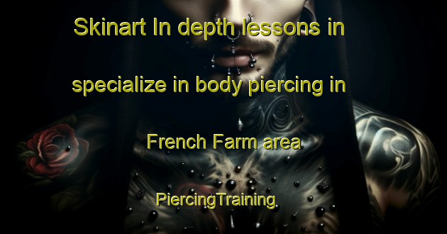 Skinart In-depth lessons in specialize in body piercing in French Farm area | PiercingTraining | PiercingClasses | SkinartTraining-New Zealand