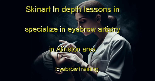 Skinart In-depth lessons in specialize in eyebrow artistry in Alfriston area | EyebrowTraining | EyebrowClasses | SkinartTraining-New Zealand