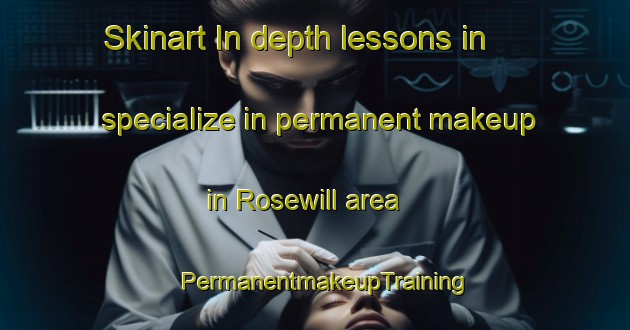 Skinart In-depth lessons in specialize in permanent makeup in Rosewill area | PermanentmakeupTraining | PermanentmakeupClasses | SkinartTraining-New Zealand