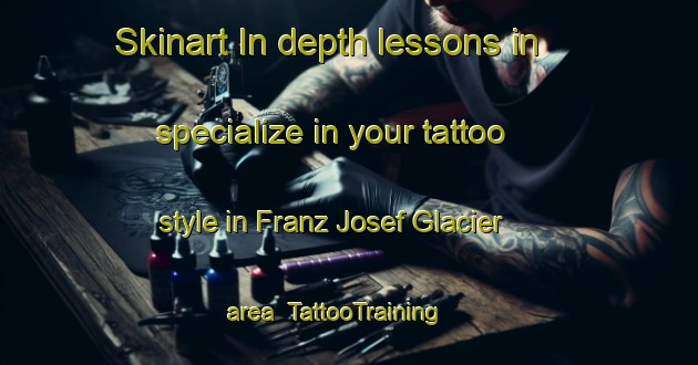 Skinart In-depth lessons in specialize in your tattoo style in Franz Josef Glacier area | TattooTraining | TattooClasses | SkinartTraining-New Zealand